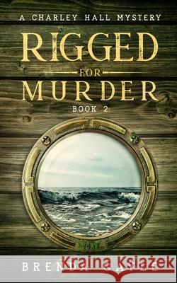 Rigged for Murder: A Charley Hall Mystery Brenda Gayle 9781777582425 Bowstring Books