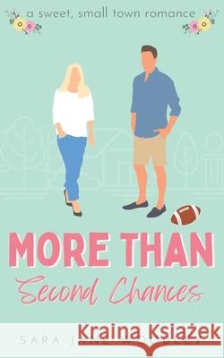 More Than Second Chances: A Sweet, Small-Town Romance Sara Jane Woodley 9781777587048 Eleventh Avenue Publishing