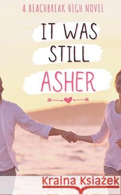 It Was Still Asher: A Sweet YA Romance Emily Lowry 9781777587062 Eleventh Avenue Publishing