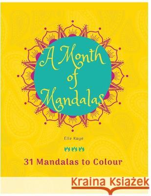 A Month of Mandalas: Colouring Book and Journal Elle Kaye 9781777593513