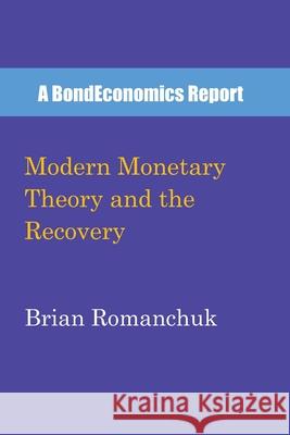 Modern Monetary Theory and the Recovery Brian Romanchuk 9781777600204 Bondeconomics
