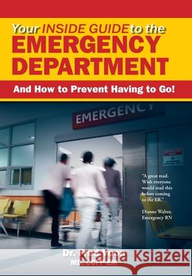 Your Inside Guide to the Emergency Department: And How to Prevent Having to Go! Fred Voon Cynthia Lank 9781777603410 FriesenPress