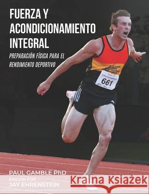 Fuerza y Acondicionamiento Integral: Preparación Física para el Rendimiento Deportivo (Edición en Español) Ehrenstein, Jay 9781777608606 Informed in Sport Publishing