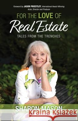 For the Love of Real Estate: Tales From the Trenches Sharon Mason 9781777609108 Sharon Mason Media