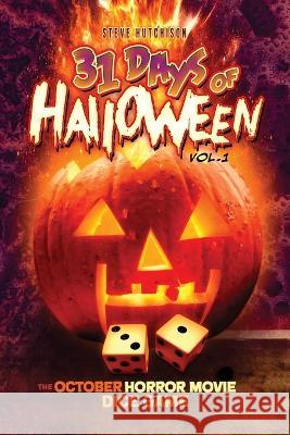 31 Days of Halloween - Volume 1: The October Horror Movie Dice Game Steve Hutchison   9781777623319 Tales of Terror