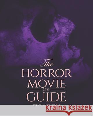 The Horror Movie Guide: 2023 Steve Hutchison   9781777623388 Tales of Terror