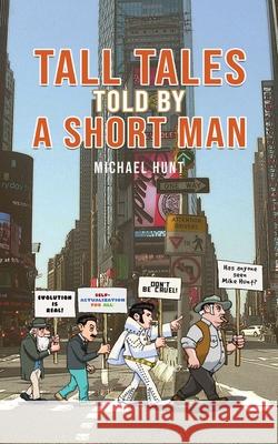 Tall Tales Told By A Short Man Michael Hunt 9781777629113 