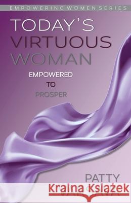 Today's Virtuous Woman Empowered to Prosper Patty Varsava 9781777630607 Empowering Women Series