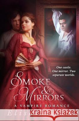 Smoke and Mirrors: A Vampire Romance Elise Nelson 9781777632939 Shattered Glass Press