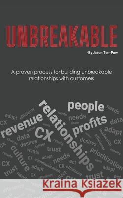 Unbreakable: A proven process for building unbreakable relationships with customers Derek Evernden, Kirk Thompson, John Breeze 9781777641207 CX Publishing House Inc.