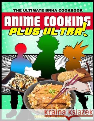 Anime Cooking: Plus Ultra! Fantasteyinc Print Tee Books 9781777643225 Tee Books