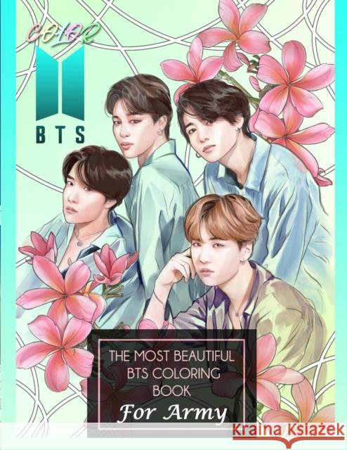 Color BTS! The Most Beautiful BTS Coloring Book For ARMY Kpop-Ftw Print 9781777643294 Tee Books