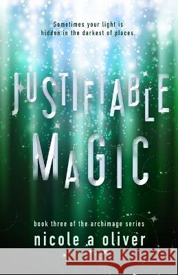 Justifiable Magic Nicole A Oliver   9781777646646 Nicole a Oliver