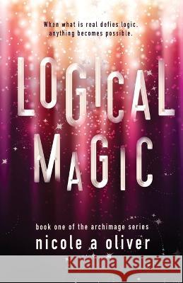 Logical Magic Nicole A Oliver 9781777646660 Nicole a Oliver