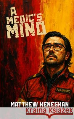 A Medic's Mind Matthew Heneghan 9781777649203 Matthew Heneghan