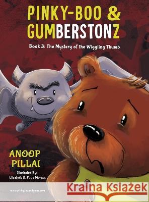 Pinky-Boo & Gumberstonz: The Mystery of the Wiggling Thumb Anoop Pillai, Opeyemi Ikuborije, Elisabete B P de Moraes 9781777651053 Anoop Pillai