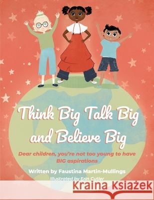 Think Big Talk Big and Believe Big Faustina Mullings Erin Cutler 9781777657208 Faustina Mullings