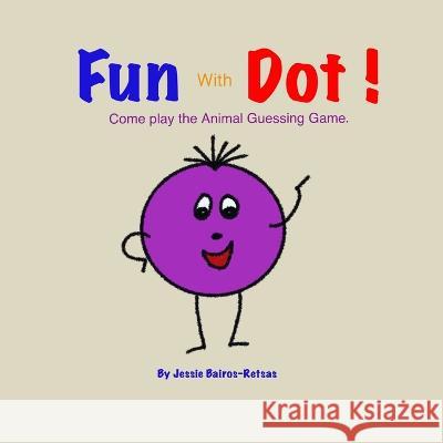 FUN with DOT: Animal Guessing Game Jessie Bairos-Retsas   9781777662363 Jessie Bairos-Retsas