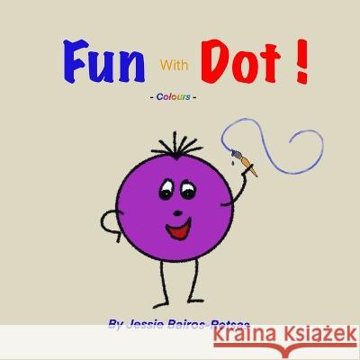 FUN with DOT: Colours Jessie Bairos-Retsas 9781777662370 Jessie Bairos-Retsas