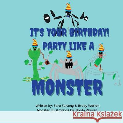 It's Your Birthday! Party like a Monster! Sara Furlong, Brady Warren 9781777669294