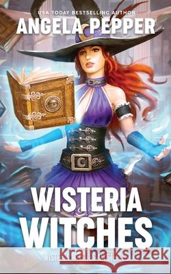 Wisteria Witches Angela Pepper 9781777672706 Angela Pepper Publishing