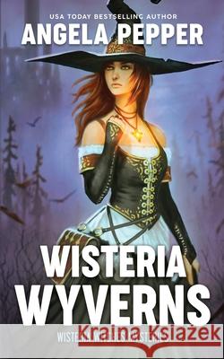 Wisteria Wyverns Angela Pepper 9781777672744 Angela Pepper Publishing