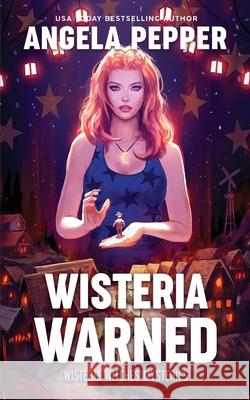 Wisteria Warned Angela Pepper 9781777672782 Angela Pepper Publishing