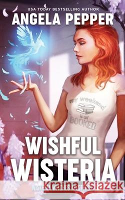 Wishful Wisteria Angela Pepper 9781777672799 Angela Pepper Publishing