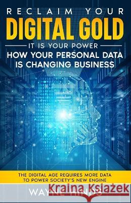 Reclaim Your Digital Gold Wayne A Hinds   9781777679682 Truth Communications Media & Publications