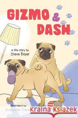 Gizmo & Dash Steve Bayer Sviatoslav Franko 9781777691752