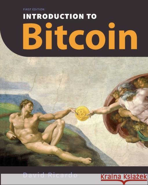 Introduction to Bitcoin: Understanding Peer-to-Peer Networks, Digital Signatures, the Blockchain, Proof-of-Work, Mining, Network Attacks, Bitco David Ricardo 9781777692308 Expiscor Books