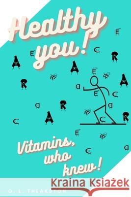 Healthy You!: Vitamins, who knew? Gretchen Theakston 9781777706807 Gretchen Theakston-Larabee