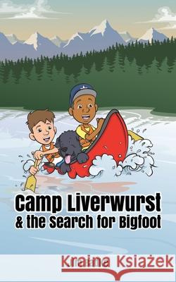 Camp Liverwurst & the Search for Bigfoot Jim Badke 9781777710125 James Badke