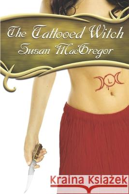 The Tattooed Witch: Book One, The Tattooed Witch Trilogy Susan MacGregor 9781777713423