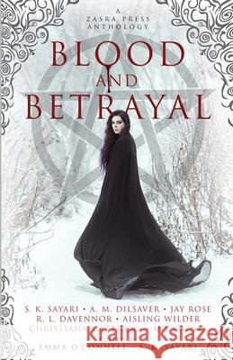 Blood and Betrayal: A Zasra Press Anthology S. K. Sayari Emma O'Connell Fictive Designs 9781777713904 Zasra Press