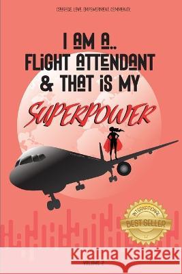 I Am a Flight Attendant & That is My Superpower: Volume 2 Jessica de Serre Boissonneault   9781777727956 978-1-7777279-5-6