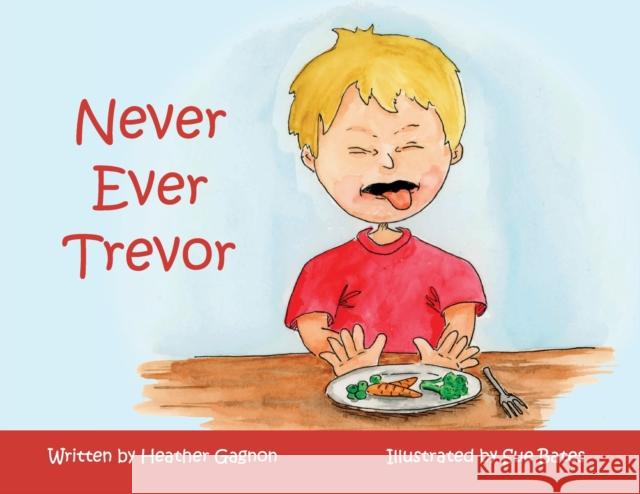 Never Ever Trevor Heather Gagnon Sue Bates 9781777728007 Heather Gagnon