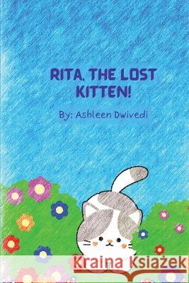 Rita, The Lost Kitten! Ashleen Dwivedi   9781777729301