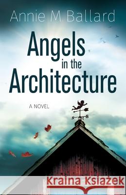 Angels in the Architecture Annie M Ballard 9781777741624 Devon Station Books