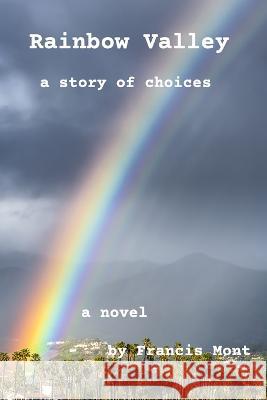 Rainbow Valley: a story of choices Francis Mont   9781777742621 Montland Books