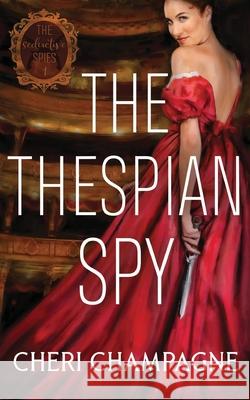 The Thespian Spy Cheri Champagne 9781777744304 Cheri Champagne