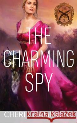 The Charming Spy Cheri Champagne 9781777744328 Cheri Champagne