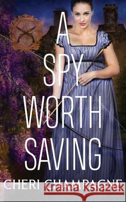 A Spy Worth Saving Cheri Champagne 9781777744366 Cheri Champagne