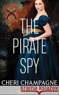 The Pirate Spy Cheri Champagne 9781777744380 Cheri Champagne