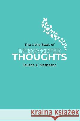 The Little Book Of Introverted Thoughts Talisha A. Matheson 9781777745332 Inspired Introvert