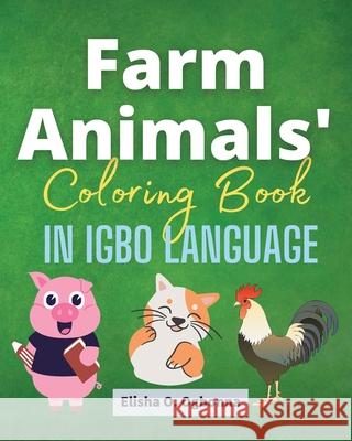 Farm Animals Coloring Book in Igbo Language Elisha O. Ogbonna 9781777746162 Prinoelio Press