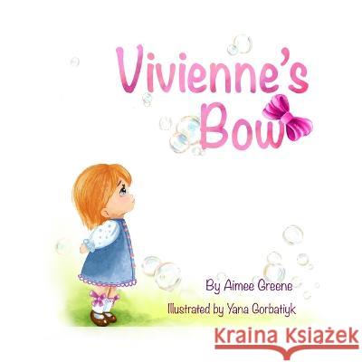 Vivienne\'s Bow Aimee Greene Yana Gorbatiyk 9781777746735 Aimee Greene