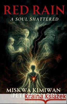 Red Rain - A Soul Shattered Pete Bernard Miskwa Kimiwan 9781777747800 Red Rain Publishing