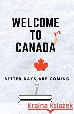 Welcome to Canada: Better Days are coming Cast Creativity Rocks   9781777750985 Cast Creativity Rocks