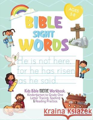 Bible Sight Words Practice Workbook: Kids Bible adventure Workbook. Kindergarten to Grade One Letter Tracing, Spelling and Reading Practice. Ages 4-8 Shelise Thompson 9781777755119 Shelise Thompson